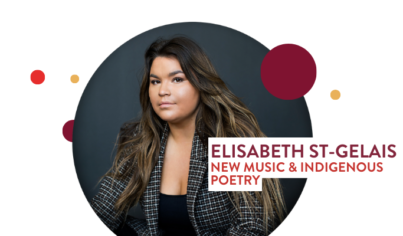 Elisabeth St-Gelais, New music & indigenous poetry